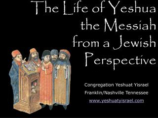 The Life of Yeshua the Messiah from a Jewish Perspective