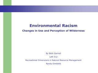 Environmental Racism Changes in Use and Perception of Wilderness By Beth Darnell LAR 512 Recreational Dimensions in Natu