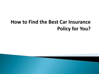 How to Find the Best Car Insurance Policy for You?
