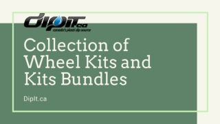 Collection of Wheel Kits and Kits Bundles at DipIt.ca