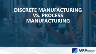 Discrete Manufacturing vs. Process Manufacturing