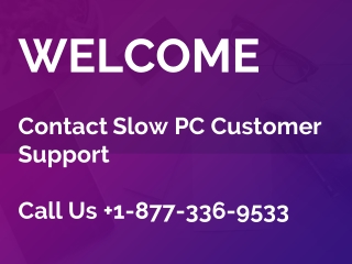 For Fix Slow PC Issues | 1-877-336-9533 |