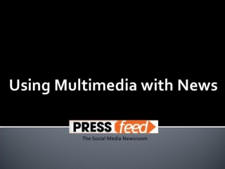 How to Use Multimedia with News Releases to Increase Views