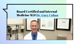 Board Certified and Internal Medicine M.D Dr. Gary Cohan