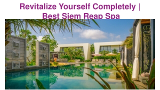 Revitalize Yourself Completely | Best Siem Reap Spa
