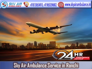 Use Sky Air Ambulance from Ranchi with Qualified Medical Staff