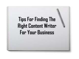 Tips For Finding The Right Content Writer For Your Business