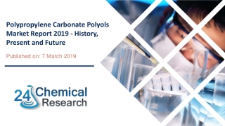 Polypropylene Carbonate Polyols Market Report 2019 - History, Present and Future