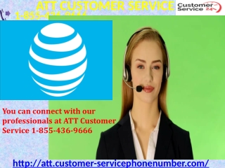 You can connect with our professionals at ATT Customer Service 1-855-436-9666