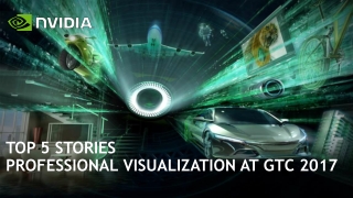 Top 5 Stories of Professional Visualization at GTC 2017