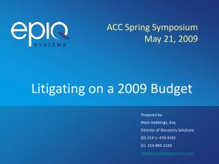 ACC Spring Symposium May 21, 2009 Litigating on a 2009 Budget