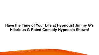 Have the Time of Your Life at Hypnotist Jimmy G’s Hilarious G-Rated Comedy Hypnosis Shows!