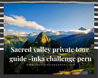 Sacred valley private tour with Inka challenge peru