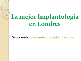 La mejor Implantología en Londres - Tu Dentista en Londres