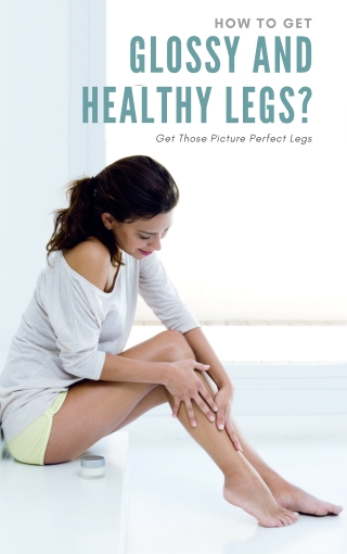 How to Get Glossy and Healthy Legs