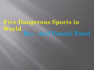 Five Dangerous Sports in World - Arif Umarji Patel, Arif Patel UK