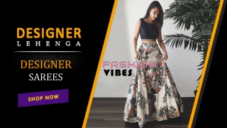 Exclusive range of lehenga, designer sarees, indowestern gown- fashionvibes.net