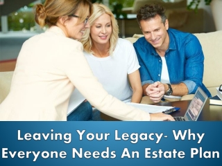Leaving Your Legacy- Why Everyone Needs An Estate Plan