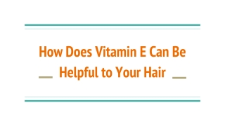 How does Vitamin E can be helpful to your hair
