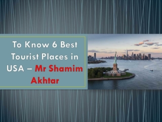 #To Know 6 Best Tourist Places in USA – Mr Shamim Akhtar