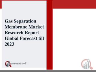 Gas Separation Membrane Market Research Size, Share, Report, Analysis, Trends & Forecast to 2023