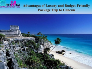 Advantages of luxury and budget-friendly package trip to Cancun