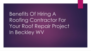 Benefits Of Hiring A Roofing Contractor For Your Roof Repair Project In Beckley WV