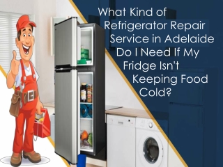 What Kind of Refrigerator Repair Service in Adelaide Do I Need If My Fridge Isn't Keeping Food Cold?