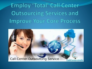 Employ ‘Total’ Call Center Outsourcing Services and Improve Your Core Process