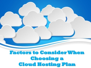 Factors to Consider When Choosing a Cloud Hosting Plan