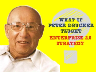 What if Peter Drucker Taught Enterprise 2.0 Strategy?