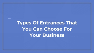 Types Of Entrances That You Can Choose For Your Business