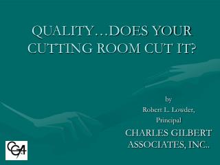 QUALITY…DOES YOUR CUTTING ROOM CUT IT?