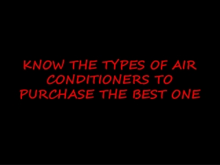 KNOW THE TYPES OF AIR CONDITIONERS TO PURCHASE THE BEST ONE