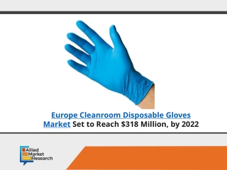 Europe cleanroom disposable gloves market worth $318 Million, by 2022