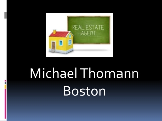 Get the best deals on properties with Michael Thomann Real Estate Agent Boston