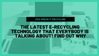 THE LATEST E-RECYCLING TECHNOLOGY THAT EVERYBODY IS TALKING ABOUT! FIND OUT WHY