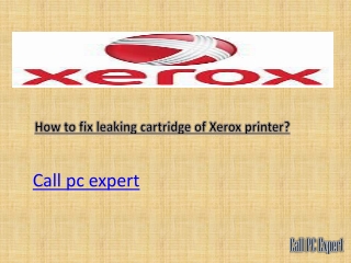 how to fix leaking cartridge of xerox printer?