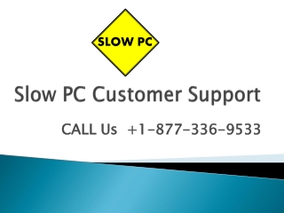 Call US for Fix Slow PC issues 1-877-336-9533