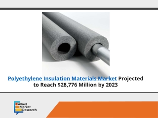 Polyethylene insulation materials market to boost $28,776 Mn by 2023