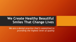 We Create Healthy Beautiful Smiles That Change Lives