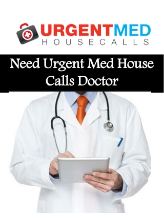 Need Urgent Med House Calls Doctor