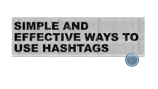 SIMPLE AND EFFECTIVE WAYS TO USE HASHTAGS