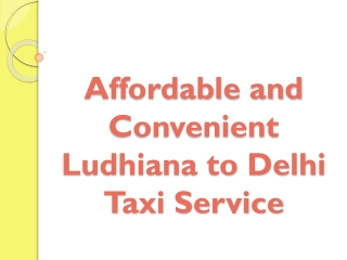 Affordable and Convenient Ludhiana to Delhi Taxi Service