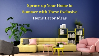 Spruce up Your Home in Summer with These Exclusive Home Decor Ideas