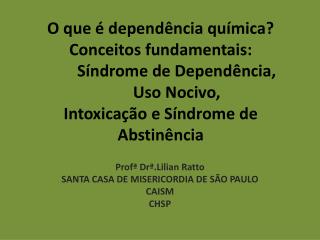 O que é dependência química? Conceitos fundamentais: 	Síndrome de Dependência, 	Uso Nocivo, Intoxicação e Síndrome