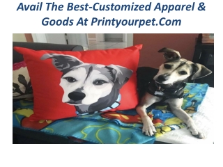 Print Your Pet - Avail The Best-Customized Apparel & Goods At Printyourpet.Com