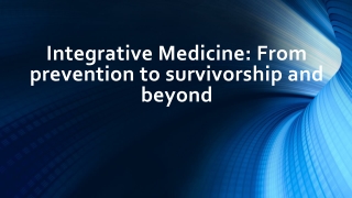 From prevention to survivorship : Integrative Medicine