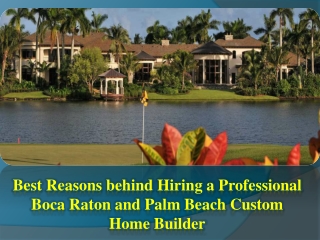 Best Reasons behind Hiring a Professional Boca Raton and Palm Beach Custom Home Builder