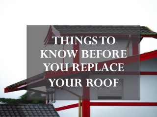 THINGS TO KNOW BEFORE YOU REPLACE YOUR ROOF